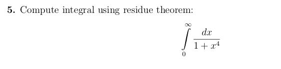 Integrals Using Residue Theorem Solved 5. Compute integral using residue theorem: dx 1 + x4 | Chegg.com