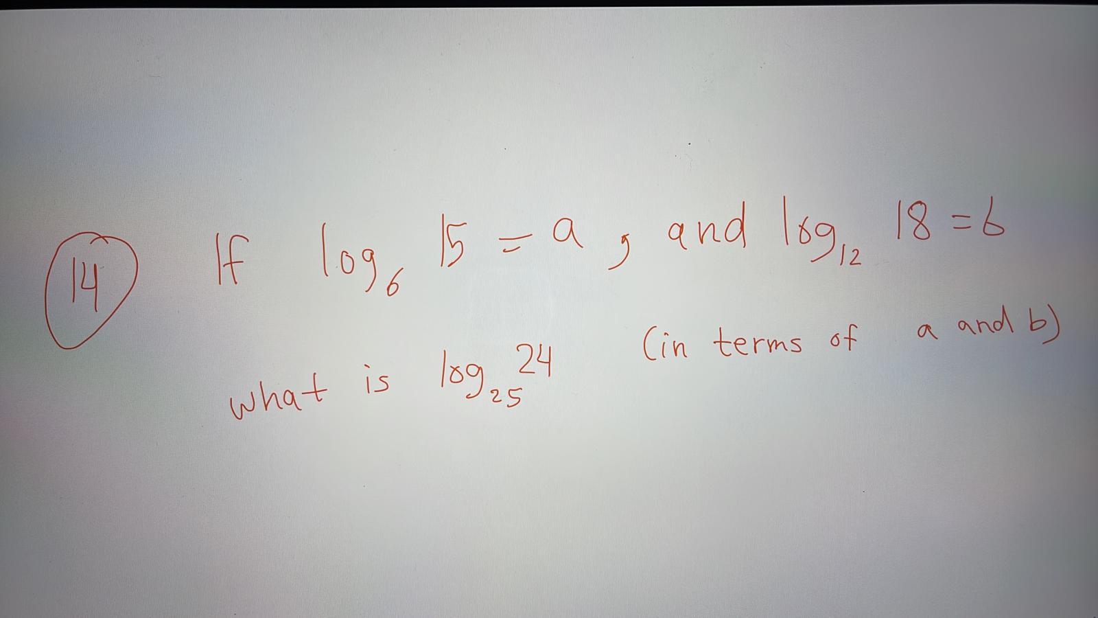Solved 0 12 14 If log 15=ag and log, 18=6 . (in terms of a | Chegg.com