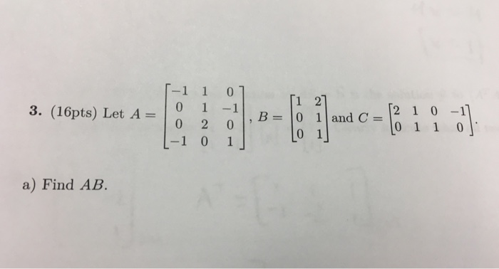 Solved -1 1 0 3, (16pts) Let A= 0 1 -1 , 01,B=10 1|andC=12 1 | Chegg.com