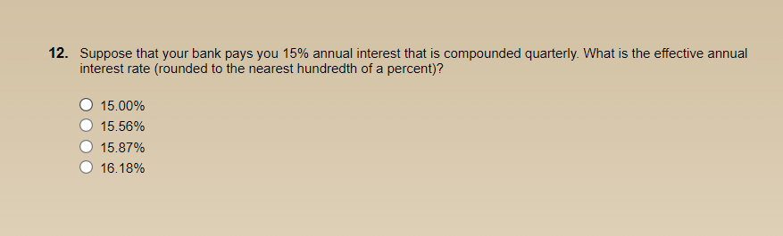 12 Suppose That Your Bank Pays You 15 Annual Interest That Is Compounded Quarterly What Is 
