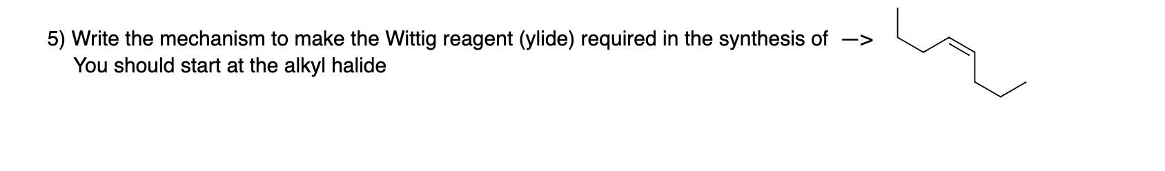 Solved 5) Write the mechanism to make the Wittig reagent | Chegg.com