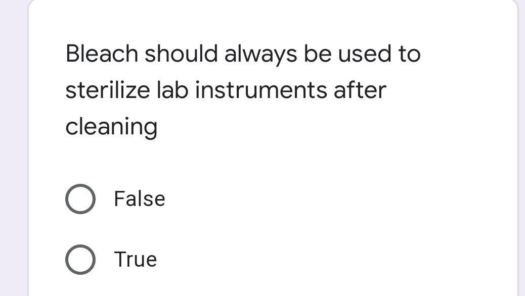 Solved Bleach should always be used to sterilize lab