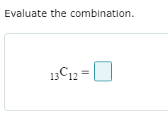 Solved Evaluate the combination. 13C12= 0 | Chegg.com