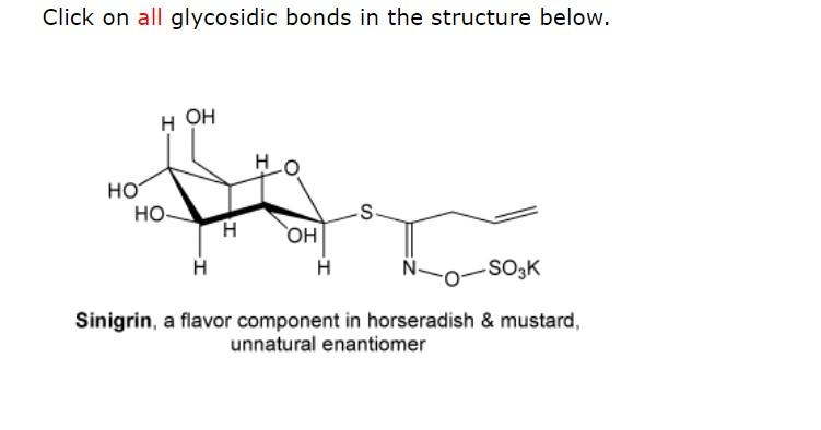 Click on all glycosidic bonds in the structure below.
Sinigrin, a flavor component in horseradish \& mustard, unnatural enant