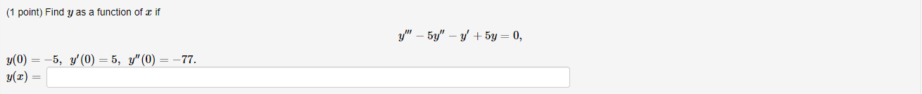 ( 1 point) Find \( y \) as a function of \( x \) if \[ y^{\prime \prime \prime}-5 y^{\prime \prime}-y^{\prime}+5 y=0 \] \[ \b