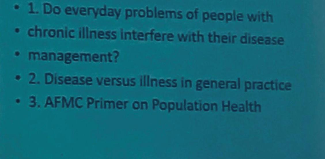 • 1. Do everyday problems of people with • chronic illness interfere with their disease • management? • 2. Disease versus ill