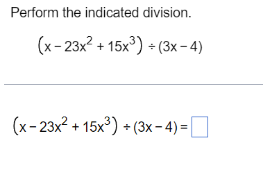 Solved Perform the indicated division. (x−23x2+15x3)÷(3x−4) | Chegg.com