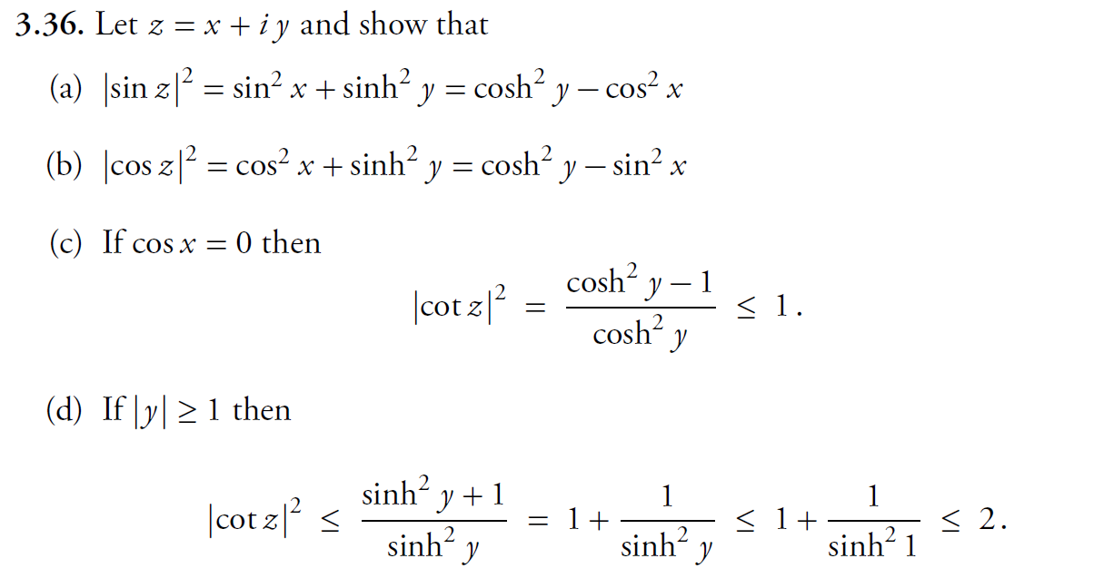 3.36. Let \( z=x+i y \) and show that (a) \( |\sin z|^{2}=\sin ^{2} x+\sinh ^{2} y=\cosh ^{2} y-\cos ^{2} x \) (b) \( |\cos z