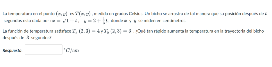 La temperatura en el punto \( (x, y) \) es \( T(x, y) \), medida en grados Celsius. Un bicho se arrastra de tal manera que su