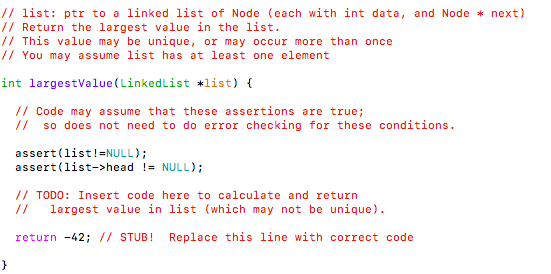 // list: ptr to a linked list of Node (each with int data, and Node next) // Return the largest value in the list /This value