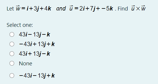 Solved Let W I 3j 4k And U 2i 7j 5k Find U Xw Select Chegg Com