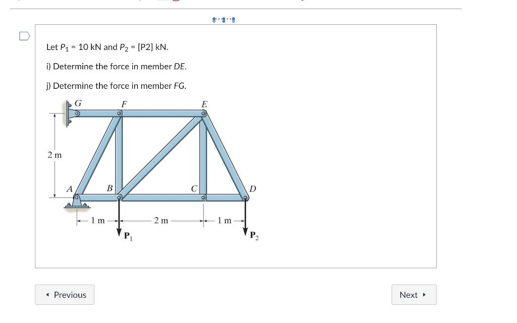 Solved Let P1=10kN and P2=[P2]kN. i) Determine the force in | Chegg.com