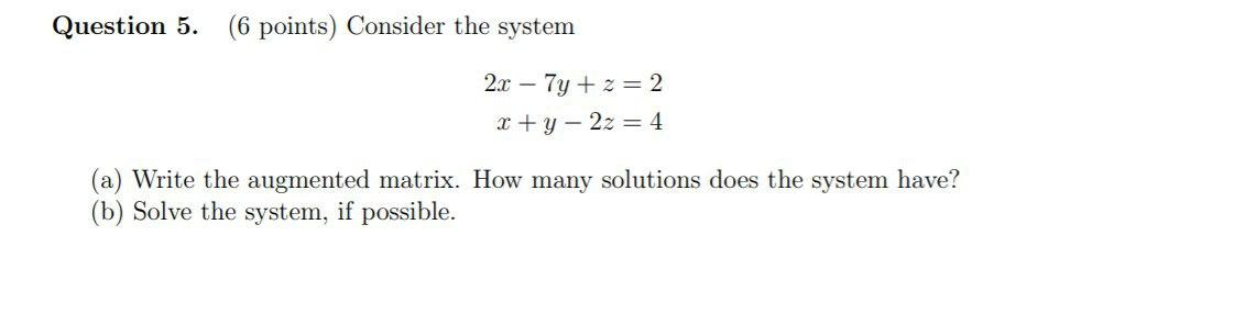 Solved Question 5. (6 points) Consider the system 2x – 7y +z | Chegg.com