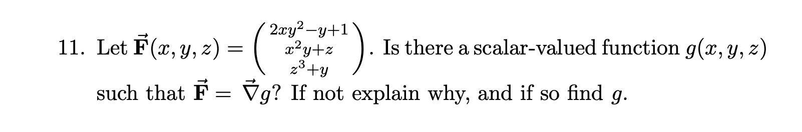 Solved 11. Let F(x,y,z)=⎝⎛2xy2−y+1x2y+zz3+y⎠⎞. Is there a | Chegg.com