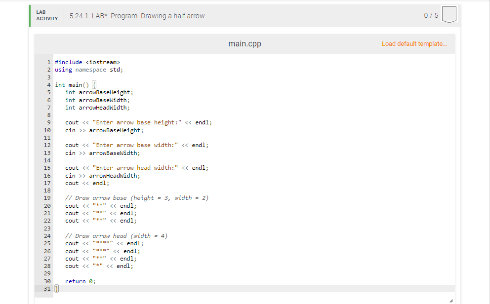 LAB
ACTIVITY
5.24.1: LAB*: Program: Drawing a half arrow
0/5
main.cpp
Load default template.
1 #include <iostream>
2 using na