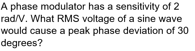 Solved A phase modulator has a sensitivity of 2 rad/V. What | Chegg.com