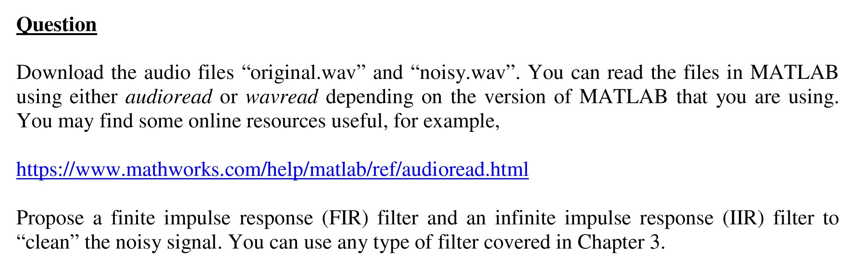 Question Download the audio files original.wav” and “noisy.wav”. You can read the files in MATLAB using either audioread or