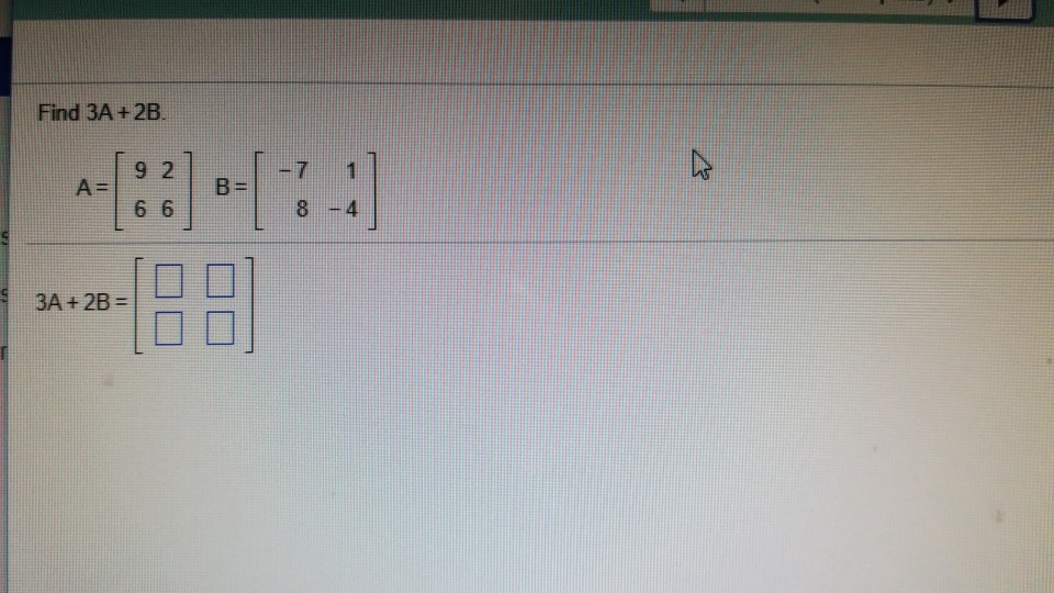 Solved Find 3A +2B 9 2 B= 8 -4 3A + 2B = 10 미 | Chegg.com