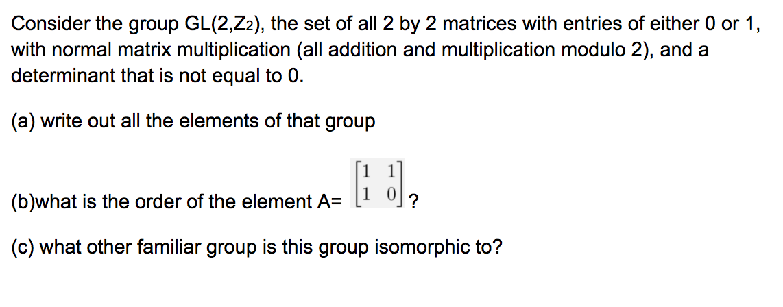 Solved Consider the group GL(2,22), the set of all 2 by 2 | Chegg.com