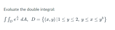 Evaluate the double integral: \[ \iint_{D} e^{\frac{x}{y}} d A, \quad D=\left\{(x, y) \mid 1 \leq y \leq 2, y \leq x \leq y^{