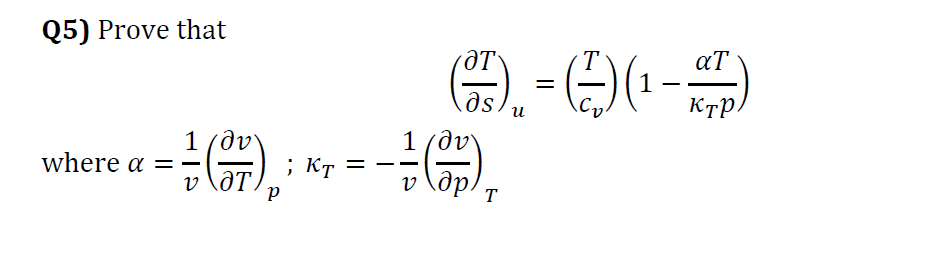 Solved Q5) Prove that (∂s∂T)u=(cvT)(1−κTpαT) where | Chegg.com