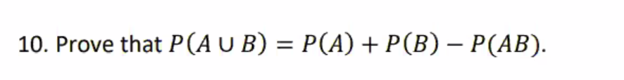 Solved 10. Prove That P(AUB) = P(A) + P(B) – P(AB). | Chegg.com