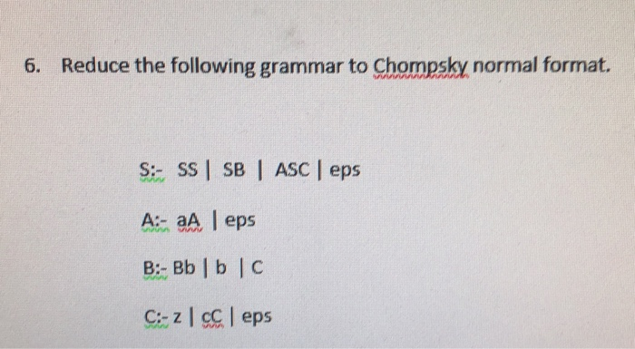 Solved 6. Reduce the following grammar to Chompshy normal | Chegg.com