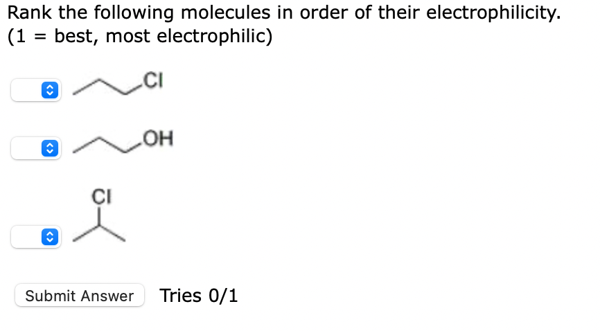 Rank the following molecules in order of their electrophilicity.
( 1 = best, most electrophilic)
Tries \( 0 / 1 \)