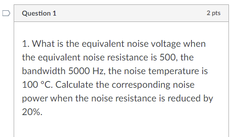Solved Question 1 2 pts 1. What is the equivalent noise | Chegg.com