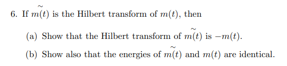 Solved 6. If m(t) is the Hilbert transform of m(t), then (a) | Chegg.com