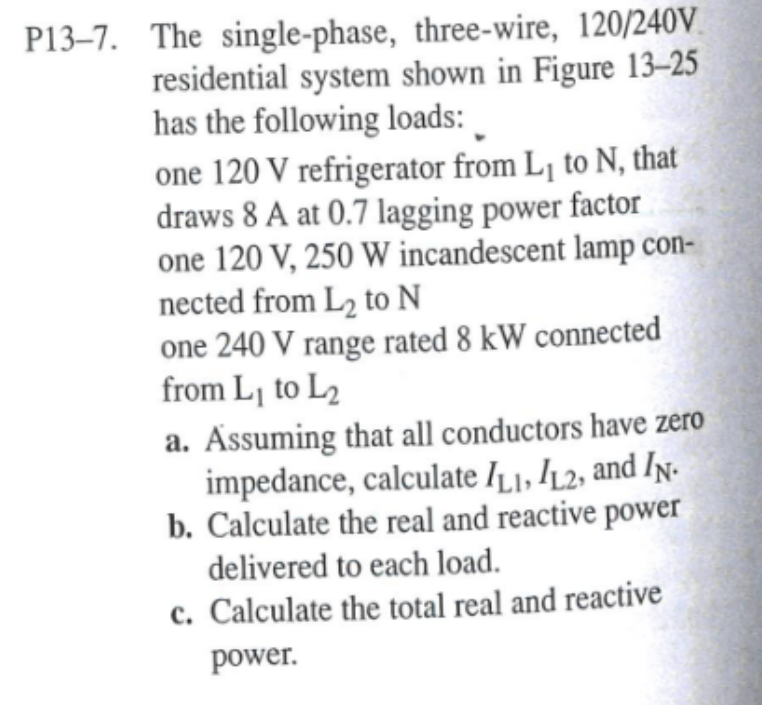 The single-phase, three-wire, 120/240V residential system shown in Figure 13-25 has the following loads:
one \( 120 \mathrm{~