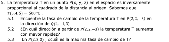 5. La temperatura \( T \) en un punto \( \mathrm{P}(\mathrm{x}, \mathrm{y}, \mathrm{z}) \) en el espacio es inversamente prop