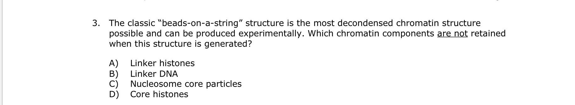 Solved 3. The classic "beads-on-a-string" structure is the | Chegg.com