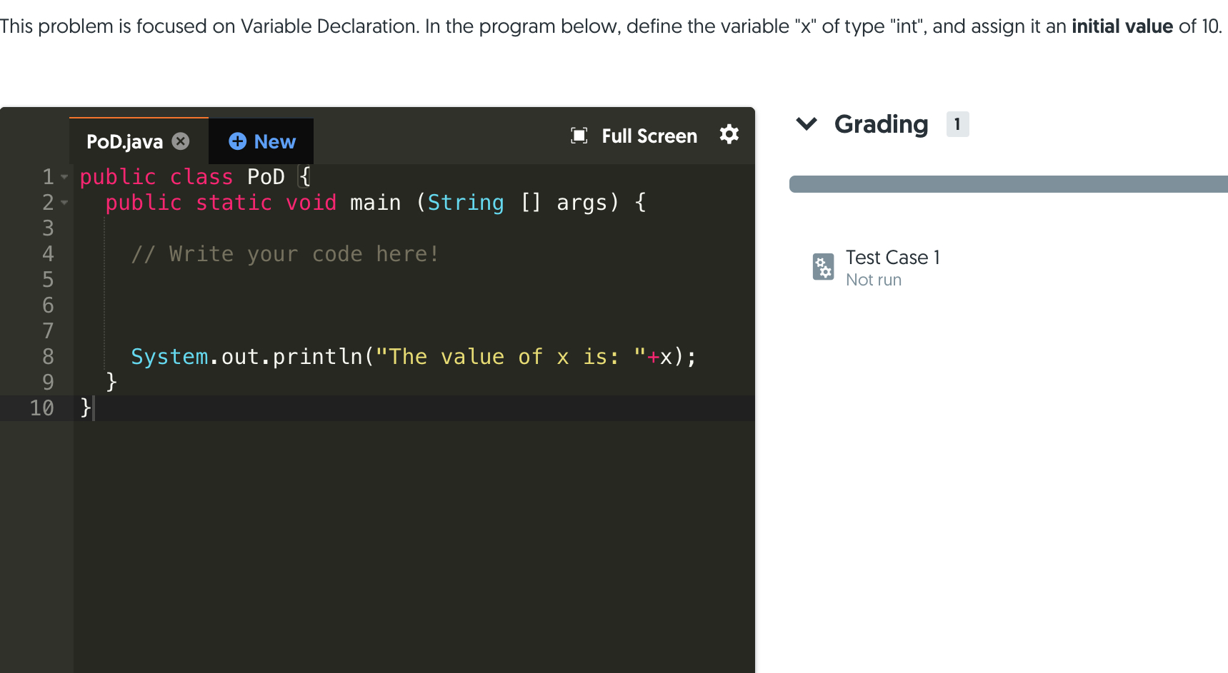 This problem is focused on Variable Declaration. In the program below, define the variable x of type int, and assign it a
