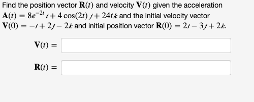 Solved Find the position vector 𝐑(𝑡)R(t) and velocity | Chegg.com