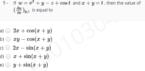 5- If \( w=x^{2}+y-z+\cos t \) and \( x+y=t \), then the value of \( \left(\frac{\partial w}{\partial x}\right)_{y, z} \) is