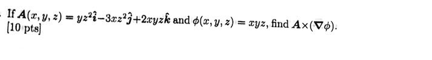 If \( \boldsymbol{A}(x, y, z)=y z^{2} \hat{i}-3 x z^{2} \hat{j}+2 x y z \hat{k} \) and \( \phi(x, y, z)=x y z \), find \( \bo