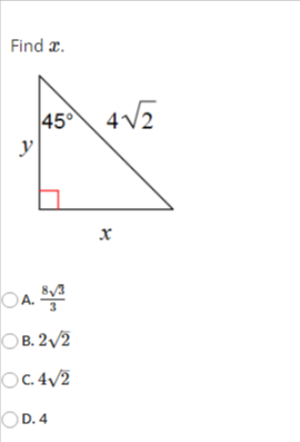 Find \( x \). A. \( \frac{8 \sqrt{3}}{3} \) B. \( 2 \sqrt{2} \) C. \( 4 \sqrt{2} \)