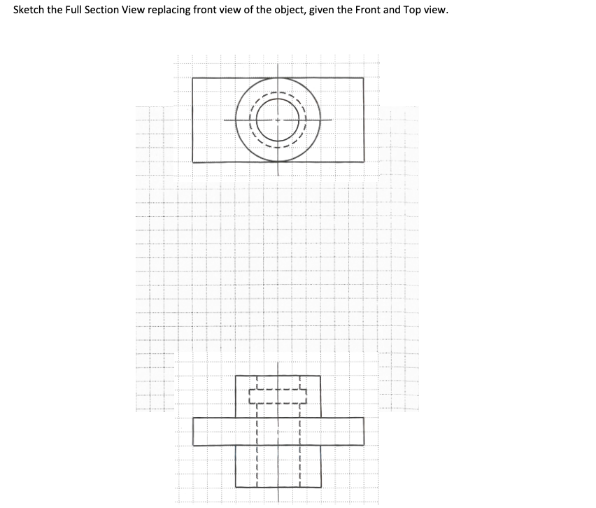 Sketch the Full Section View replacing front view of the object, given the Front and Top view.