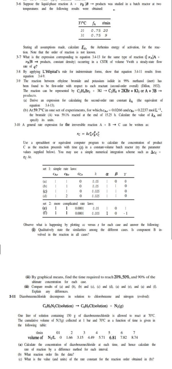 3-6 Suppose the liquid-phase reaction A + vg B - products was studied in a batch reactor at two
temperatures and the followin