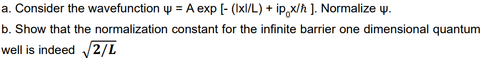Solved a. Consider the wavefunction ψ=Aexp[−(∣x∣/L)+i0x/ℏ]. | Chegg.com