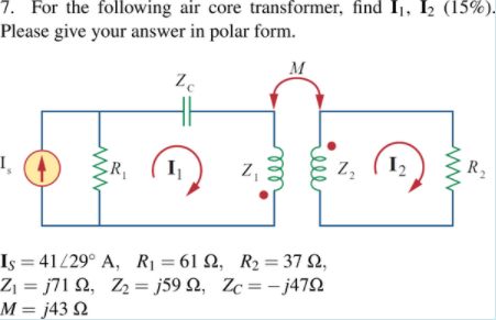 Solved 7. For the following air core transformer, find 11, | Chegg.com