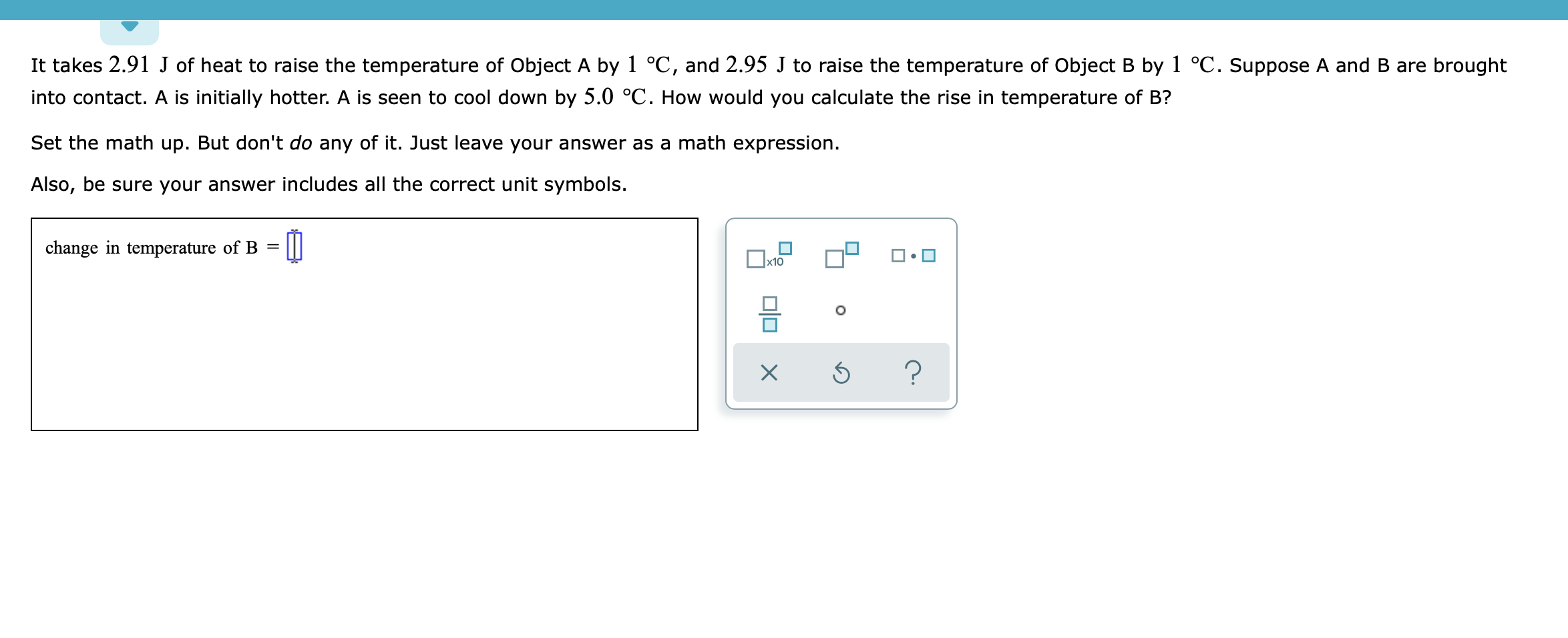 It Takes 2 91 J Of Heat To Raise The Temperature Of Object A By 1 C And 2 95 J To Raise The Temperature Of Object B By 1 C Suppose A And