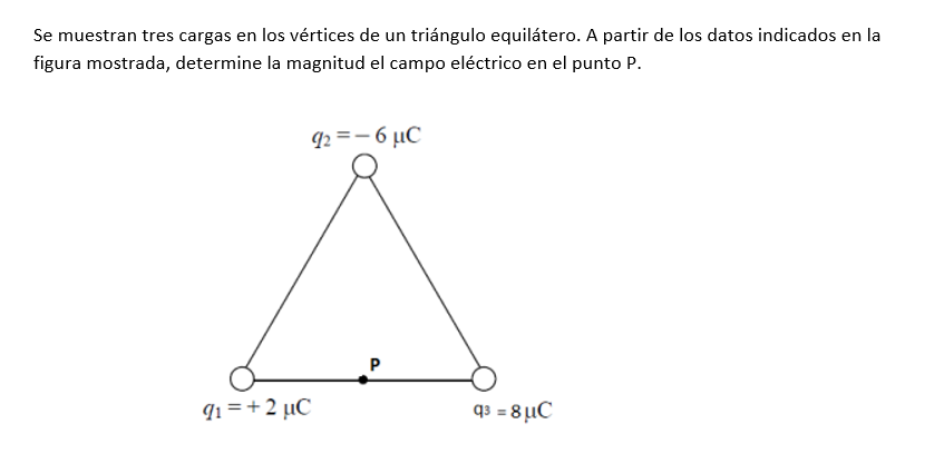 Se muestran tres cargas en los vértices de un triángulo equilátero. A partir de los datos indicados en la figura mostrada, de