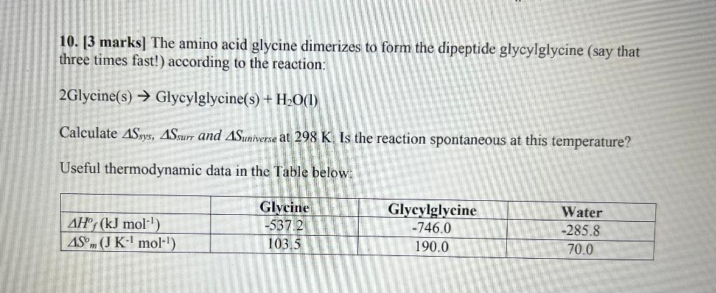 10. [3 marks] The amino acid glycine dimerizes to form the dipeptide glycylglycine (say that three times fast!) according to 