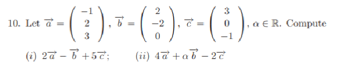 Solved 10. Let A=⎝⎛−123⎠⎞,b=⎝⎛2−20⎠⎞,c=⎝⎛30−1⎠⎞,α∈R. Compute | Chegg.com