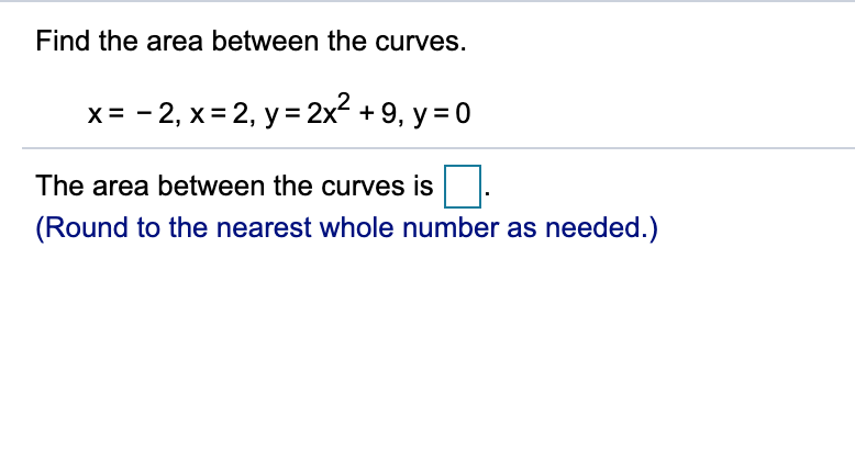 Solved Find the area between the curves. x= -2, x=2, y = 2x² | Chegg.com