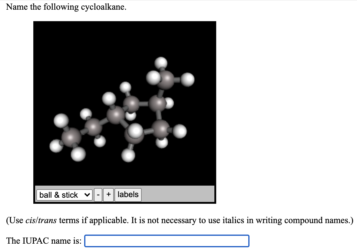 Solved Name the following cycloalkane. ball & stick v + | Chegg.com