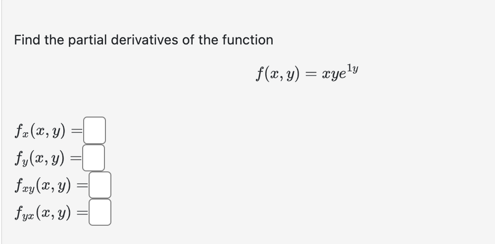 Find the partial derivatives of the function \[ f(x, y)=x y e^{1 y} \] \[ \begin{array}{l} f_{x}(x, y)= \\ f_{y}(x, y)= \\ f_