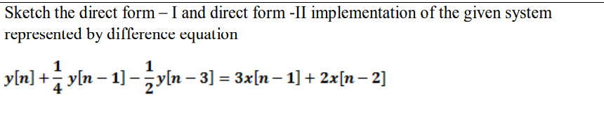 Solved Sketch the direct form - I and direct form - II | Chegg.com